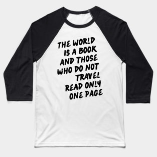 The world is a book and those who do not travel read only one page Baseball T-Shirt
